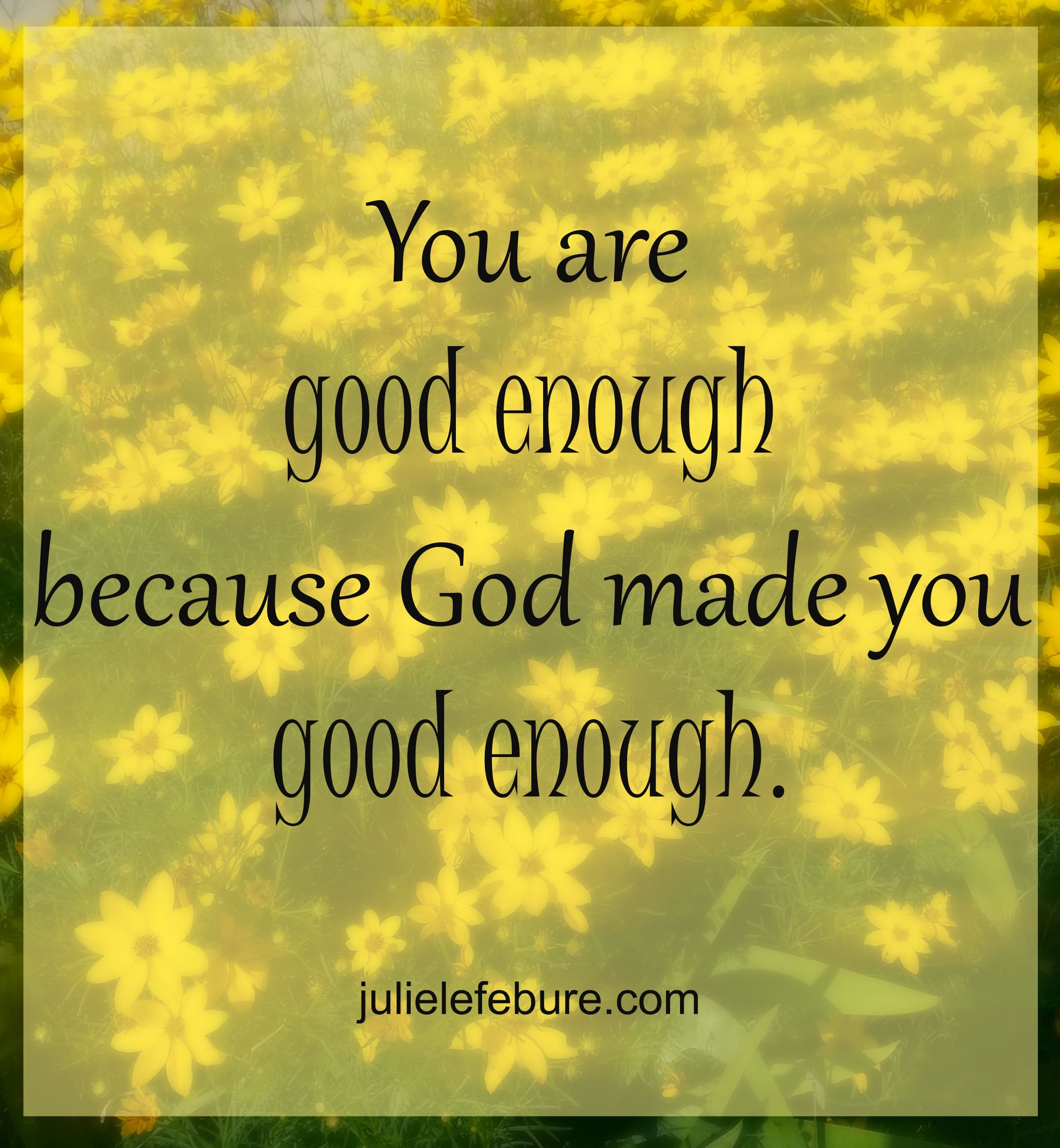Friend, You are Good Enough!