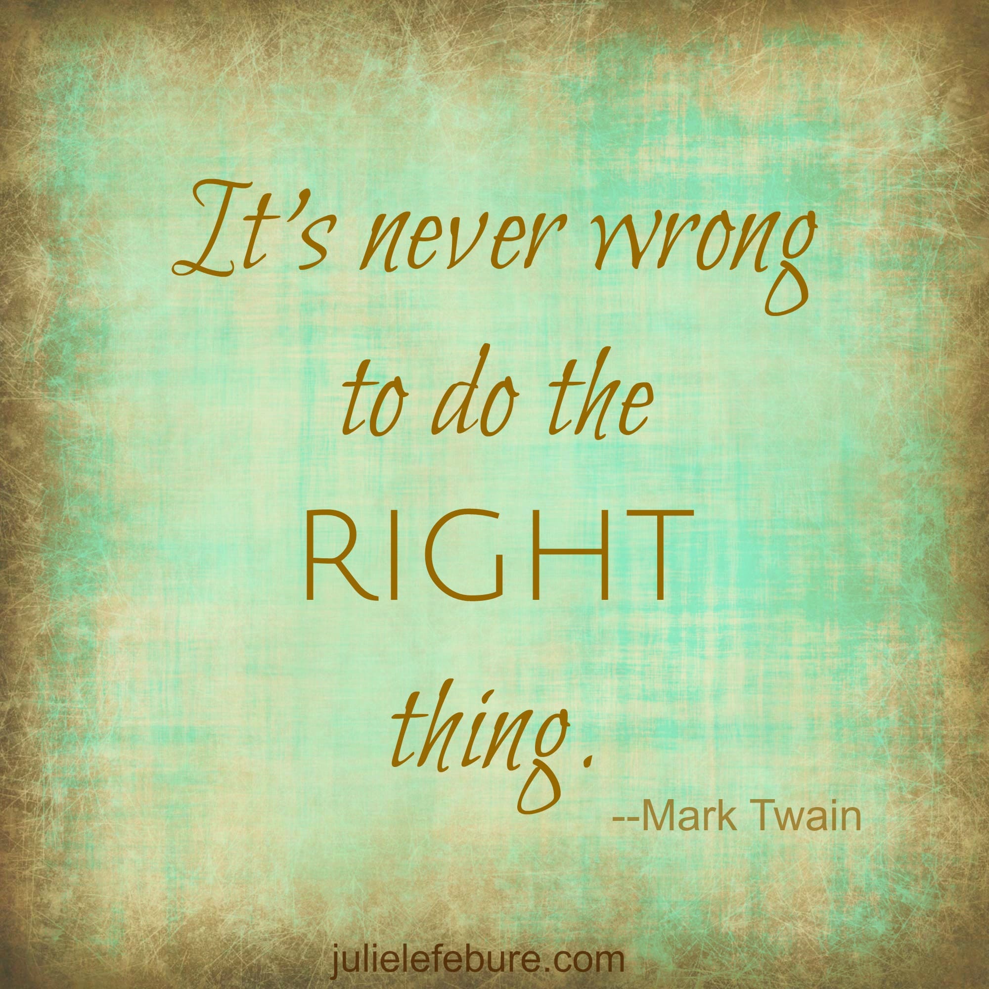 It’s Never Wrong To Do The Right Thing