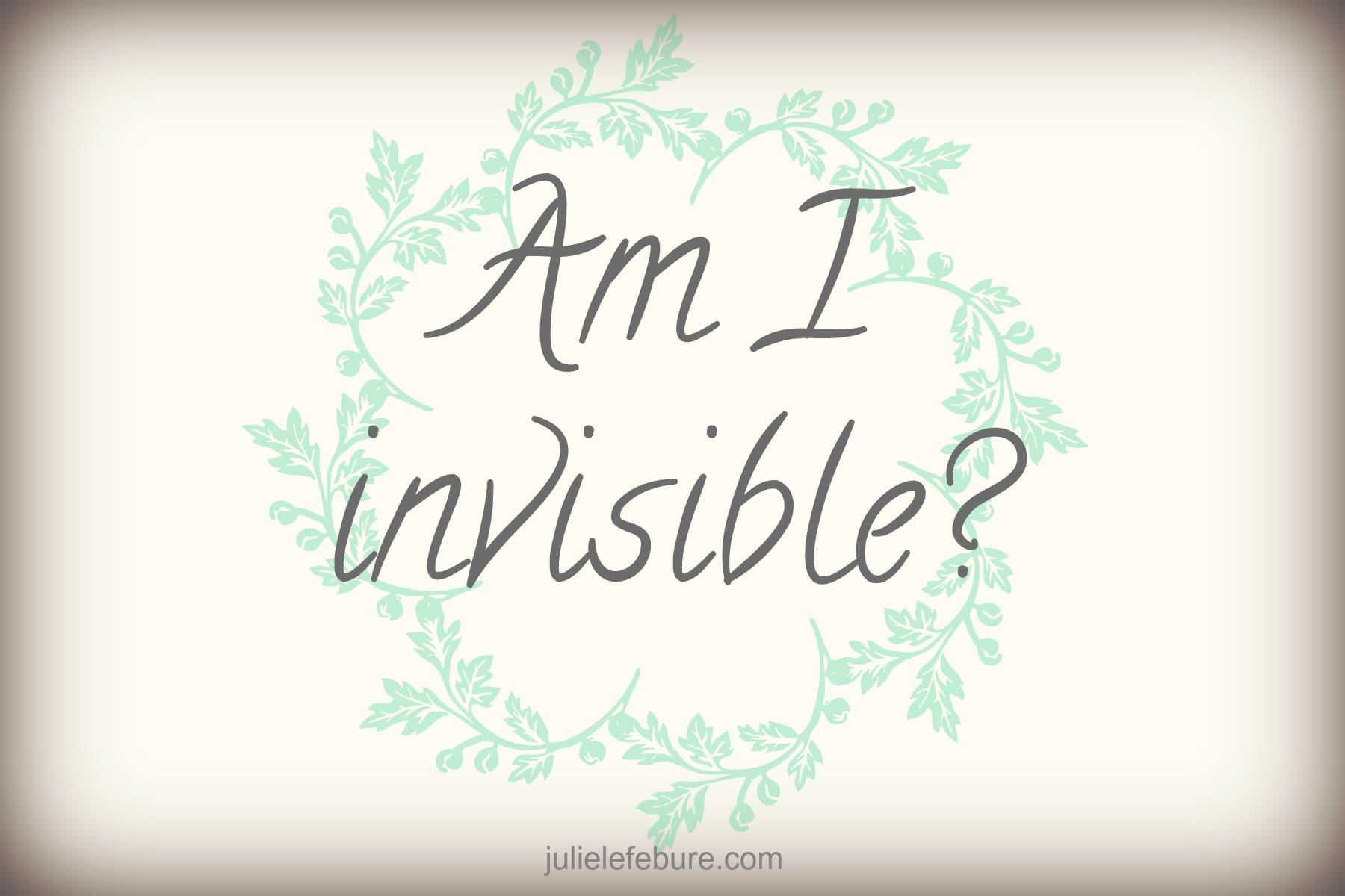 When You Feel Invisible