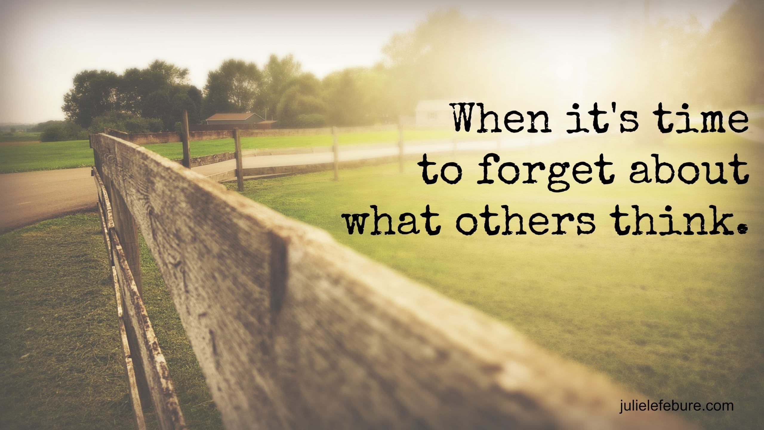 When It’s Time To Forget What Others Think
