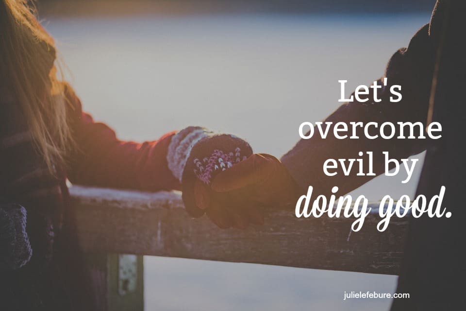 Living Real As We Overcome With Good