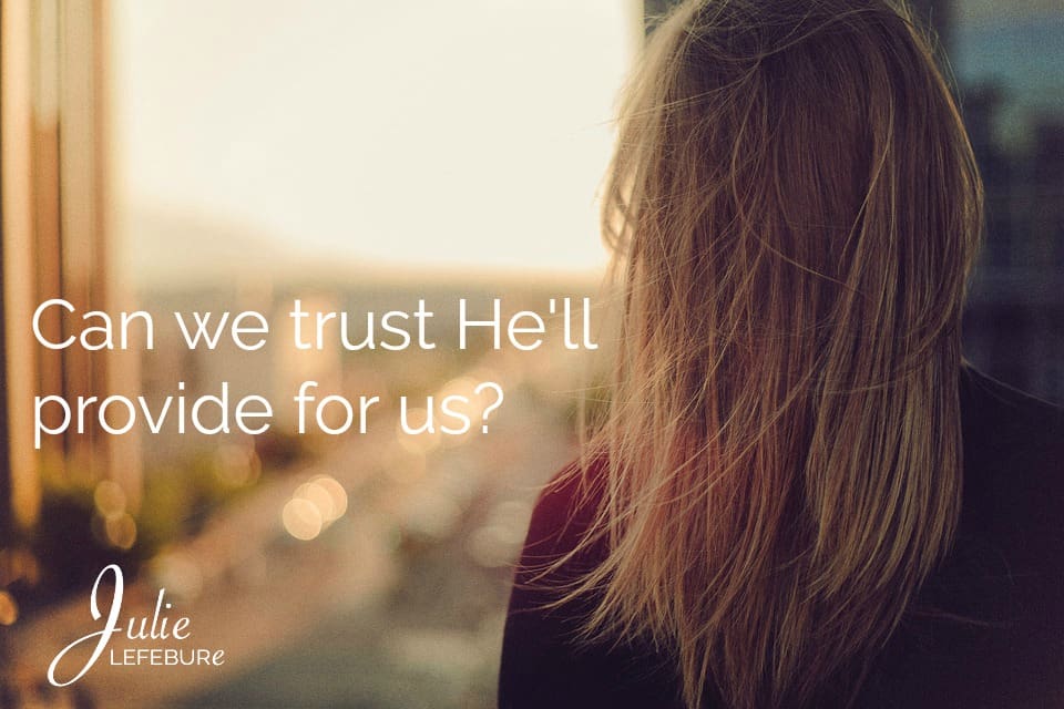 Can We Trust He’ll Provide For Us?