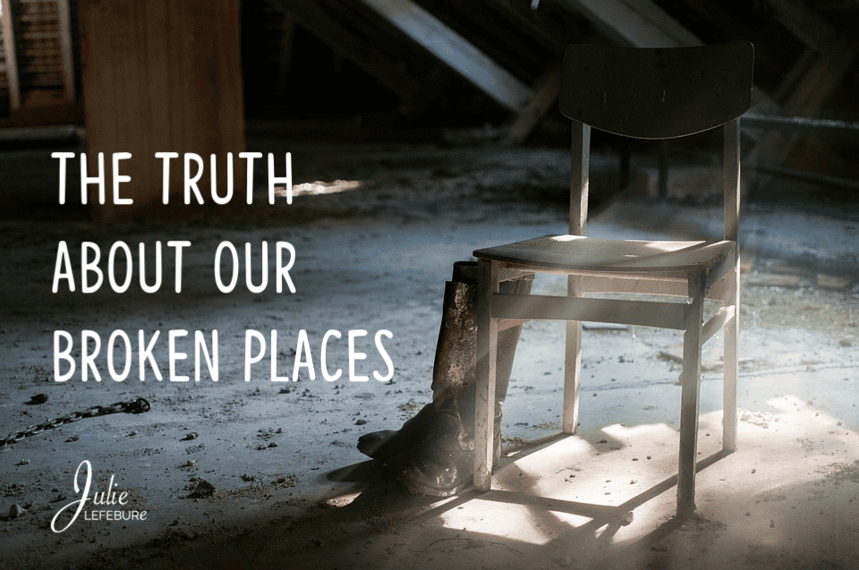 The Truth About Our Broken Places – Part 1