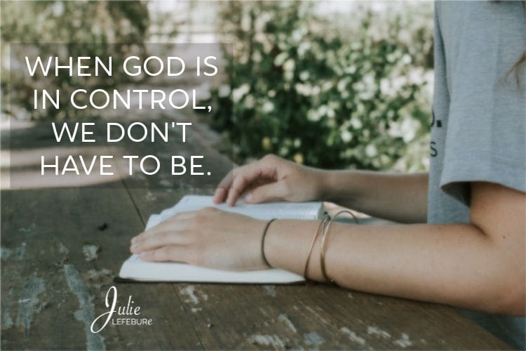 When God Is In Control, We Don’t Have To Be
