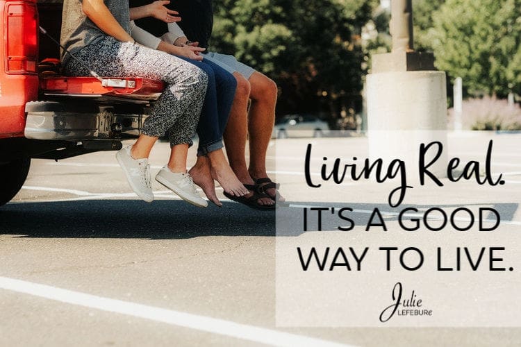 Living Real. It’s A Good Way To Live.