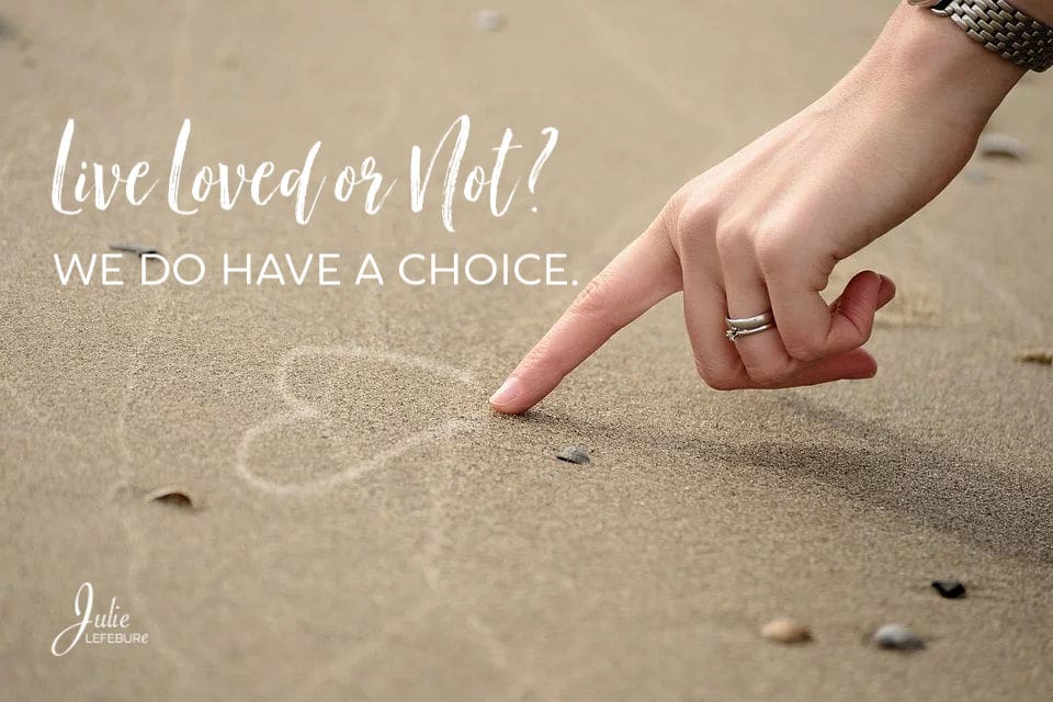 Live Loved Or Not? We Do Have A Choice