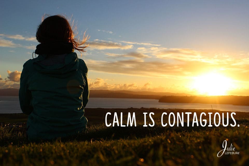 Calm Is Contagious – A Truth For Today