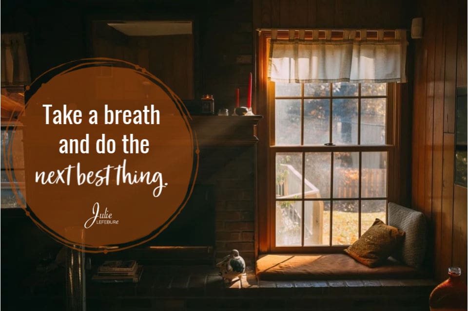 Take A Deep Breath And Do The Next Best Thing