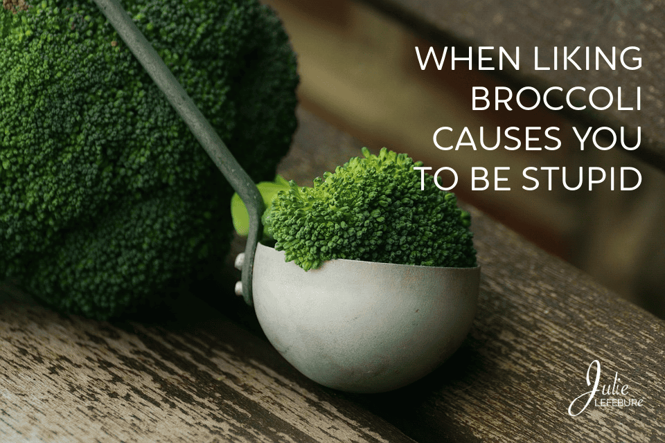 When Liking Broccoli Causes You To Be Stupid