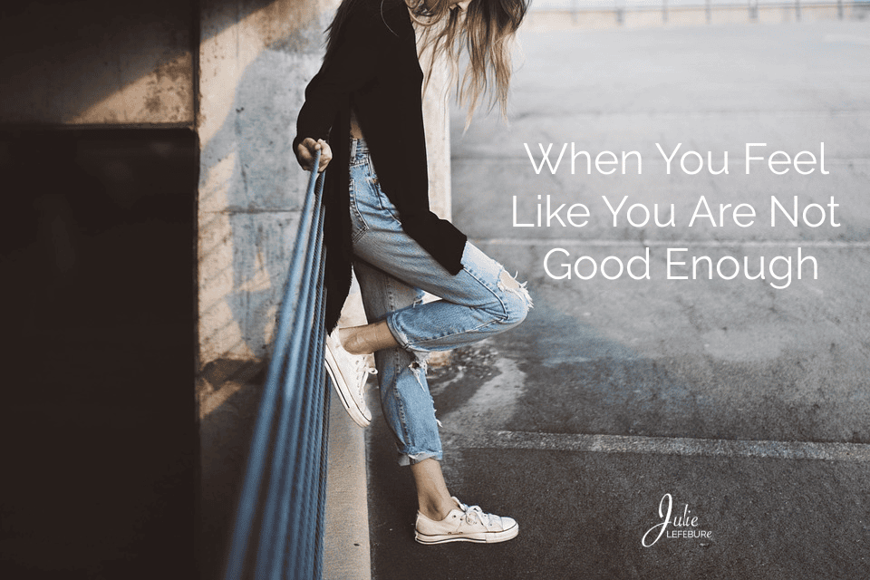 When You Feel Like You Are Not Good Enough