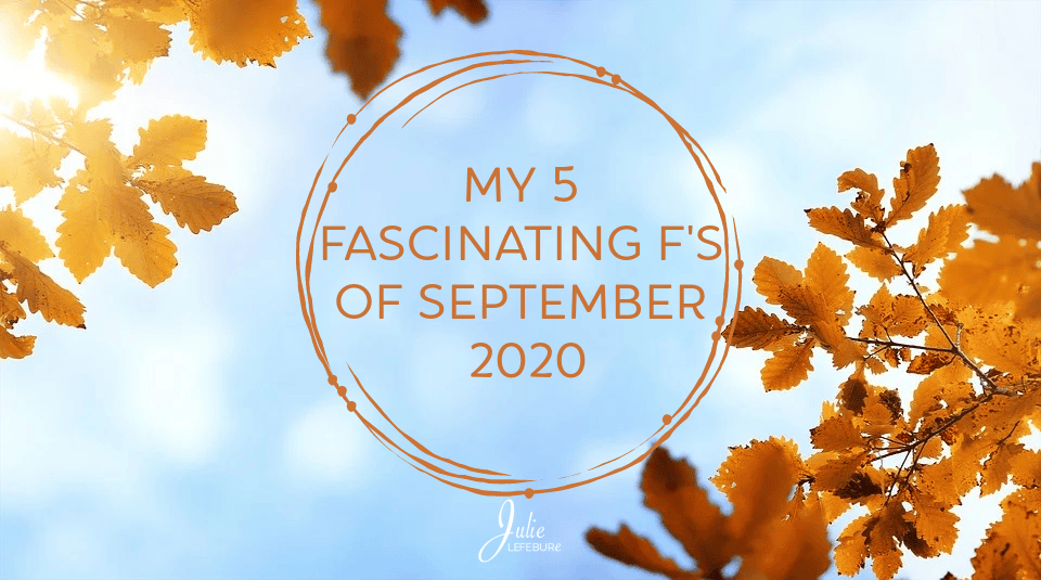My 5 Fascinating F’s Of September 2020