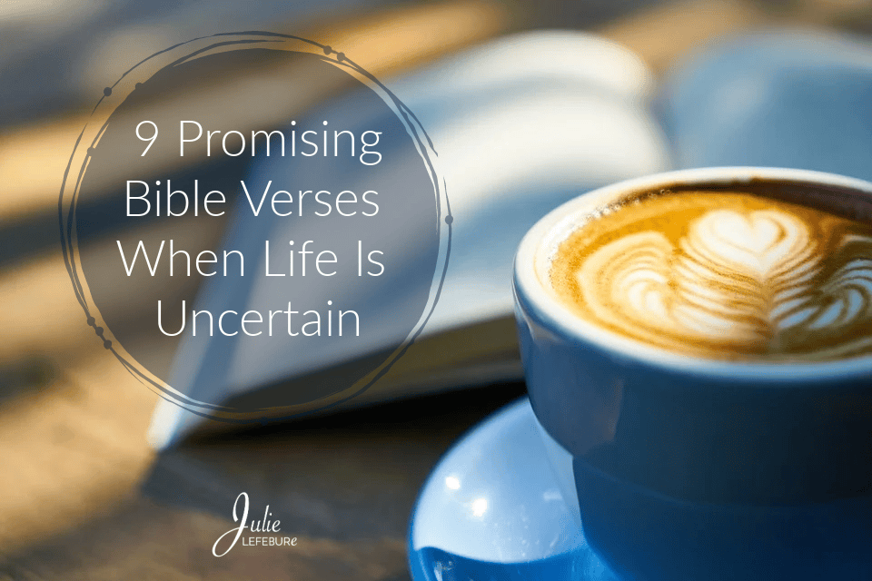 9 Promising Bible Verses For When Life Is Uncertain