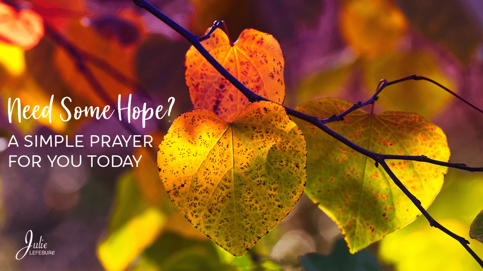 Need Some Hope? A Simple Prayer For You Today