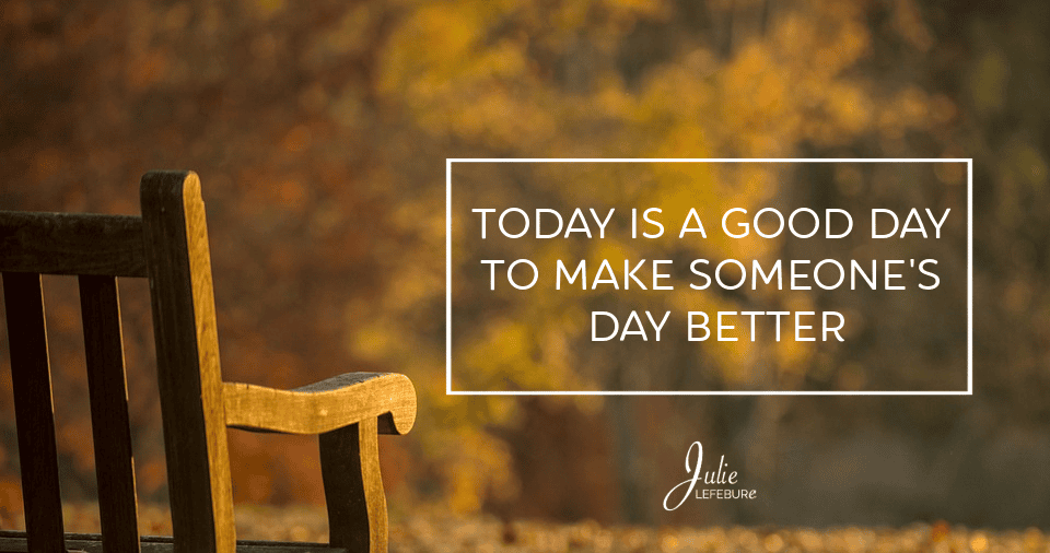 Today Is A Good Day To Make Someone’s Day Better