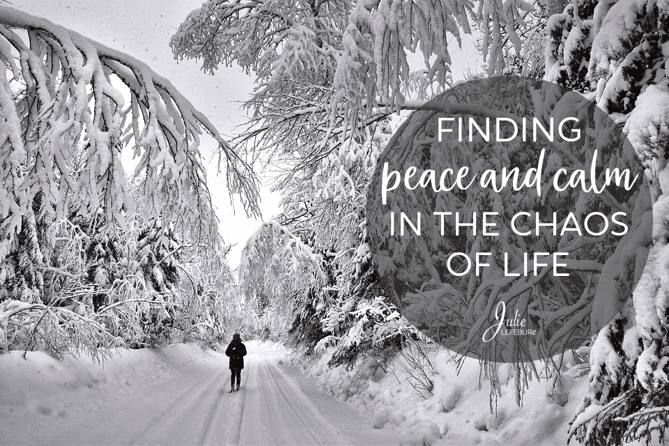 Finding Peace And Calm In The Chaos Of Life