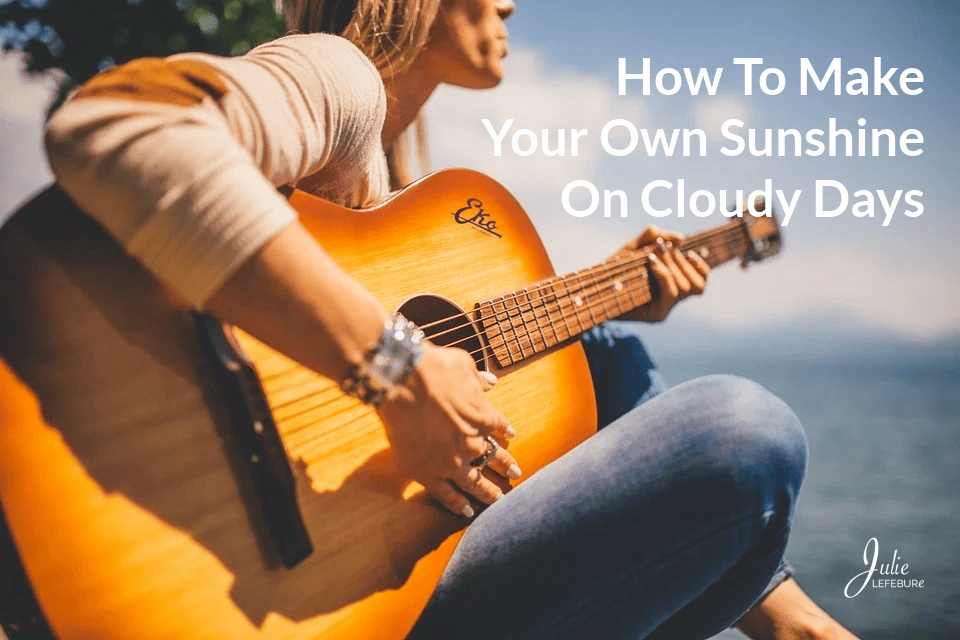 How To Make Your Own Sunshine On Cloudy Days