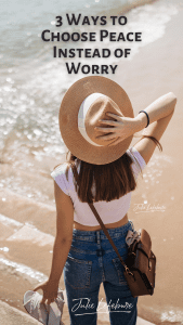3 Ways to Choose Peace Instead of Worry