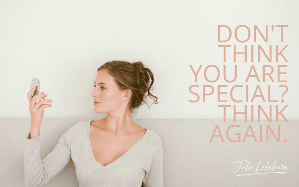 Don't Think You Are Special? Think Again.