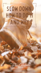 Slow Down. How to do it and why.