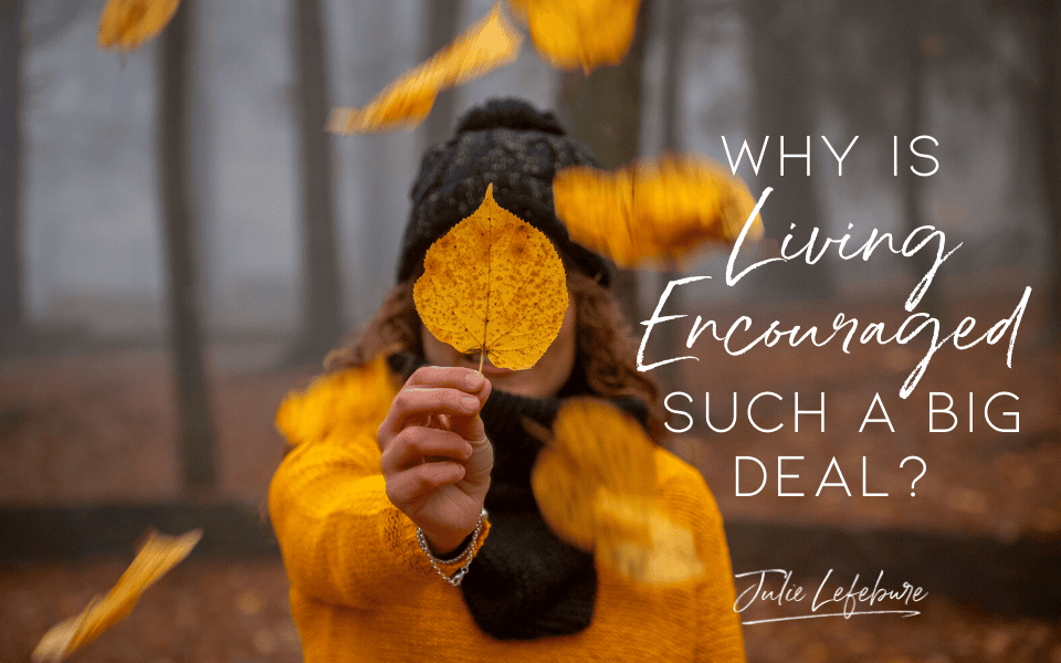 14. Why Is Living Encouraged Such A Big Deal?