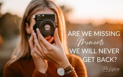 128. Are We Missing Moments We Will Never Get Back?